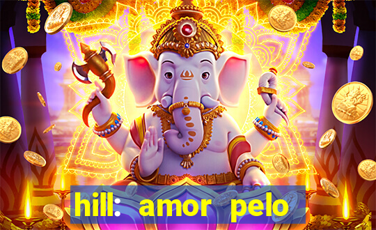 hill: amor pelo jogo online